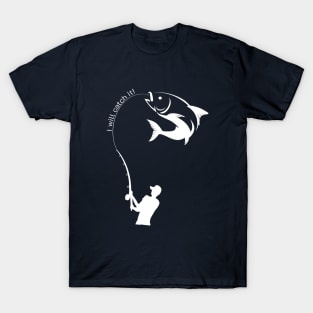 I will catch it! Men Fishing T shirt Edit T-Shirt